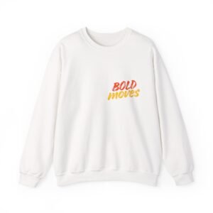 Crewneck Sweatshirt — "Bold Moves" Front & "Be Bold" Back Motivational Pullover